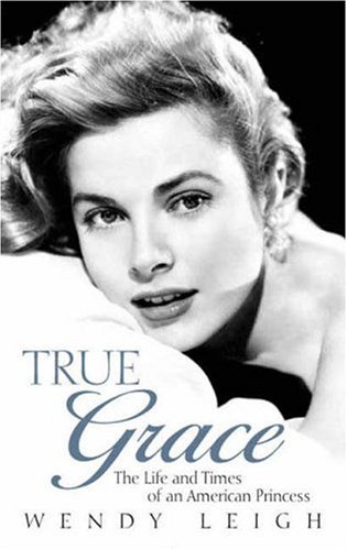 Stock image for True Grace: The Life and Times of an American Princess: The Life & Times of an American Princess for sale by WorldofBooks