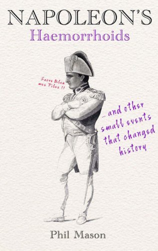 Stock image for Napoleon's Haemorrhoids: And Other Small Events That Changed History for sale by WorldofBooks