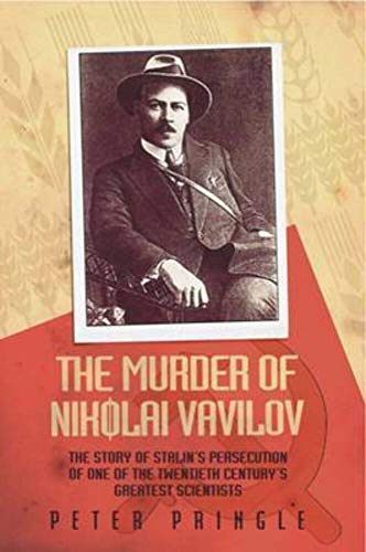 Stock image for The Murder of Nikolai Vavilov: The Story of Stalin's Persecution of One of the Twentieth Century's Greatest Scientists. Peter Pringle for sale by ThriftBooks-Atlanta