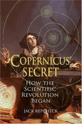 Stock image for Copernicus' Secret: How the Scientific Revolution Began. Jack Repcheck for sale by ThriftBooks-Dallas