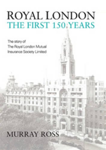 Beispielbild fr Royal London: The First 150 Years: The Story of the Royal London Mutual Society Limited zum Verkauf von Cambridge Rare Books