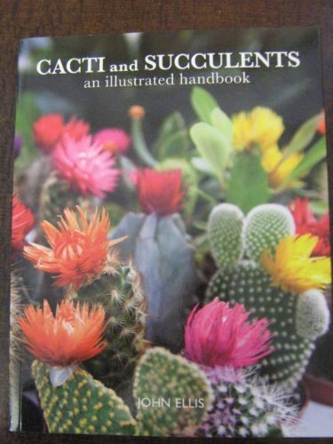 Cacti and Succulents: An Illustrated Handbook - John Ellis