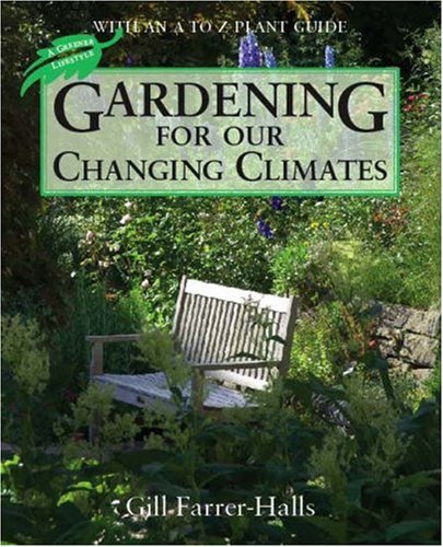 Stock image for Gardening for Our Changing Climates : With an A-Z Plant Guide for sale by Better World Books