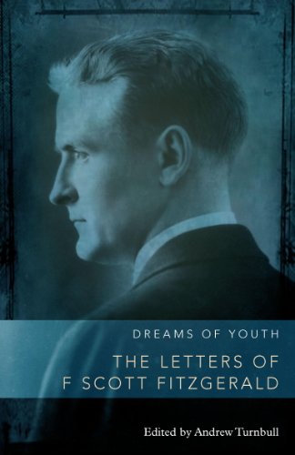 Beispielbild fr Dreams of Youth: The Letters of F. Scott Fitzgerald zum Verkauf von WorldofBooks