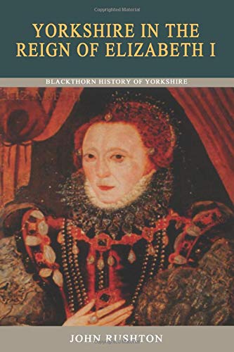 Stock image for Yorkshire in the Reign of Elizabeth I: v. 6 (Blackthorn History of Yorkshire) for sale by WorldofBooks