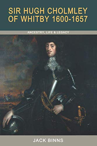 Beispielbild fr Sir Hugh Cholmley of Whitby 1600 - 1657: Ancestry, Life and Legacy zum Verkauf von Revaluation Books
