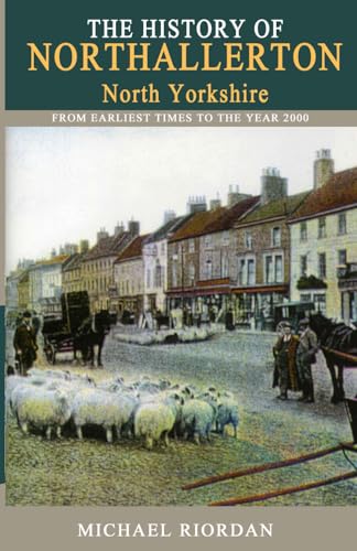 Stock image for The History of Northallerton: From Earliest Times to the year 2000 for sale by WorldofBooks