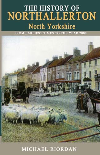 Stock image for The History of Northallerton: From Earliest Times to the year 2000 for sale by GF Books, Inc.
