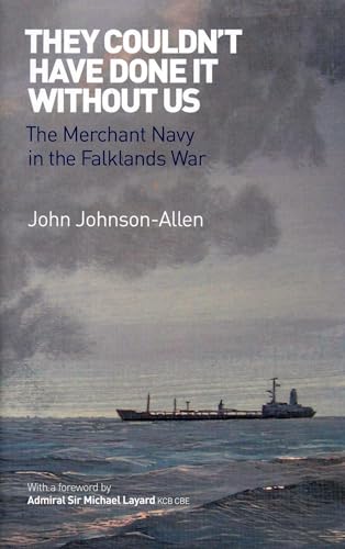 Stock image for They Couldn't Have Done it Without Us: The Merchant Navy in the Falklands War for sale by Front Cover Books