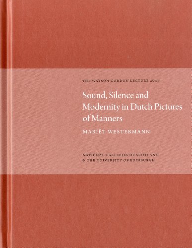 Stock image for Sound, Silence, Modernity Dutch Pict of Manners (The Watson Gordon Lecture 2007) for sale by ANARTIST