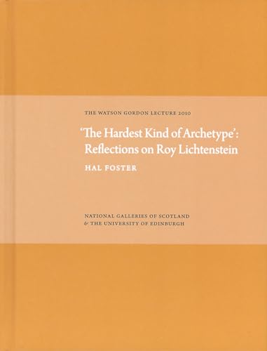 Beispielbild fr The Hardest Kind of Archetype': Reflections on Roy Lichetenstein: The Watson Gordon Lecture 2010 zum Verkauf von Zubal-Books, Since 1961
