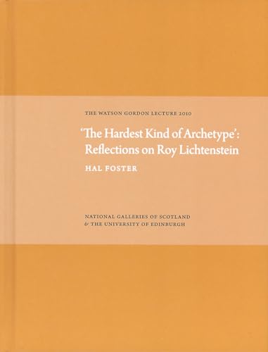 Imagen de archivo de The Hardest Kind of Archetype': Reflections on Roy Lichetenstein: The Watson Gordon Lecture 2010 a la venta por Zubal-Books, Since 1961