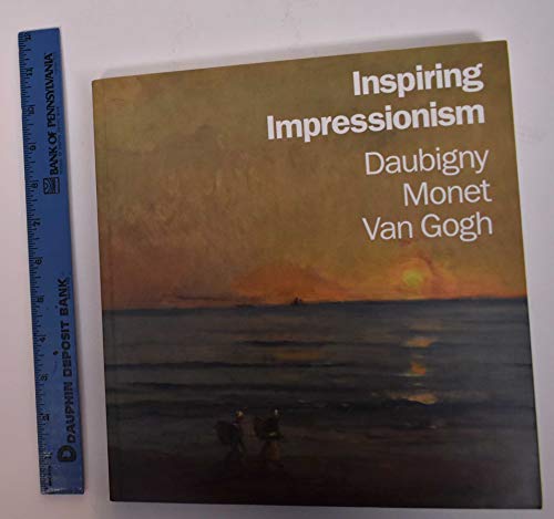 Inspiring Impressionism: Daubigny, Monet, Van Gogh - Ambrosini, Lynne, and Fowle, Frances, and Van Dijk, Maite (Edited by)