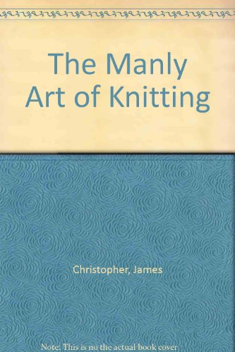 Beispielbild fr The Manly Art of Knitting zum Verkauf von WorldofBooks