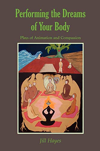 9781906289003: Performing the Dreams of Your Body: Plays of Animation and Compassion