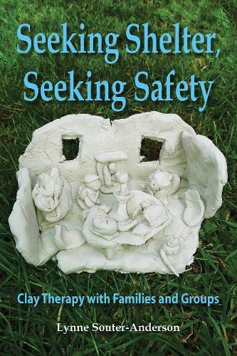 Beispielbild fr Seeking Shelter, Seeking Safety: Clay Therapy with Families and Groups zum Verkauf von Monster Bookshop