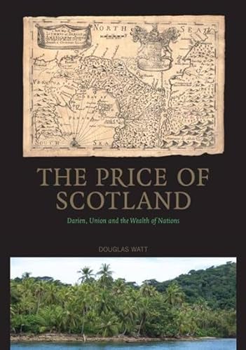 Beispielbild fr The Price of Scotland: Darien, Union and the Wealth of Nations zum Verkauf von Wonder Book