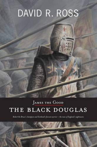 James the Good : The Black Douglas - David R. Ross