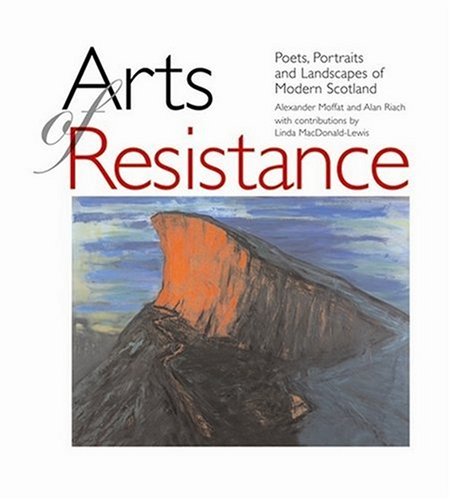 Arts of Resistance. Poets, Portraits and Landscapes of Modern Scotland