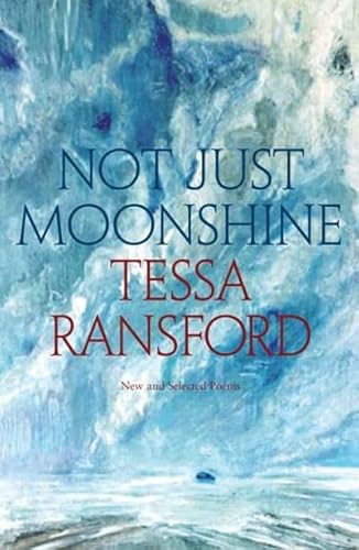 Not Just Moonshine: New and Selected Poems (9781906307776) by Ransford, Tessa