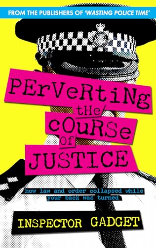 Beispielbild fr Perverting the Course of Justice: The Hilarious and Shocking Inside Story of British Policing zum Verkauf von WorldofBooks