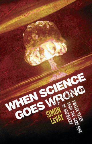 Stock image for When Science Goes Wrong: Twelve Tales from the Dark Side of Discovery for sale by WorldofBooks