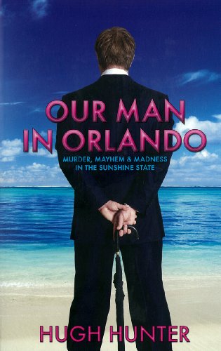Stock image for Our Man in Orlando: Murder, Mayhem and Madness in the Sunshine State for sale by WorldofBooks
