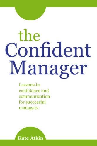 Beispielbild fr The Confident Manager: Lessons in Confidence and Communication for Successful Managers zum Verkauf von WorldofBooks