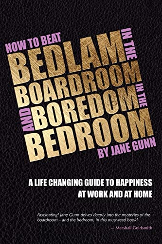 Stock image for How to Beat Bedlam in the Boardroom and Boredom in the Bedroom: A Life-Changing Guide to Happiness at Work and Home for sale by Goldstone Books
