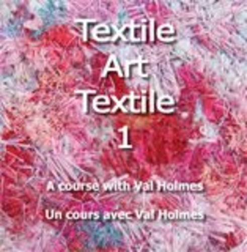 Stock image for Art Textile Art 1 : A Course with Val Holmes for sale by Better World Books Ltd