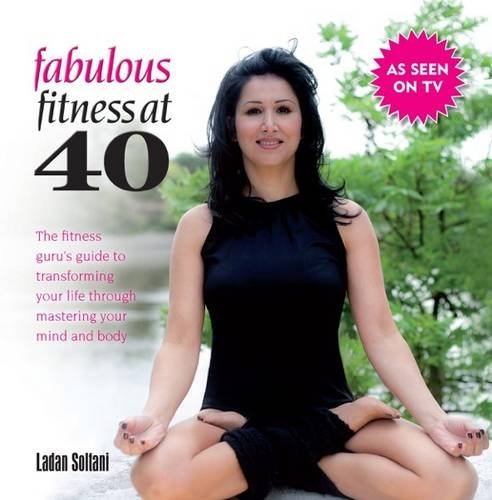 Stock image for Fabulous Fitness at 40: The fitness gurus guide to transforming your life through mastering your mind and body for sale by WorldofBooks