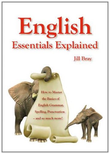 Stock image for English Essentials Explained: How to Master the Basics of English Grammar, Spelling, Punctuation - and So Much More! for sale by AwesomeBooks