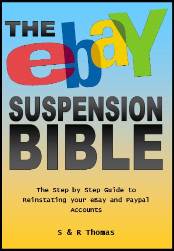 The EBay Suspension Bible: The Step-by-step Guide to Re-instating Your Ebay and Paypal Accounts (9781906320058) by S And R Thomas