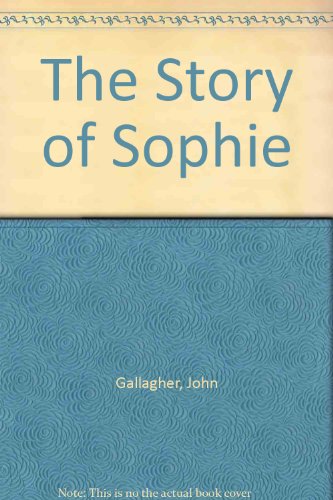 The Story of Sophie (9781906326173) by John Gallagher; Eithne Diamond