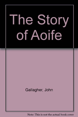 The Story of Aoife (9781906326265) by John Gallagher