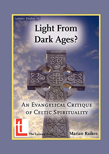 Stock image for Light from Dark Ages? An Evangelical Critique of Celtic Spirituality (Latimer Studies) for sale by GF Books, Inc.