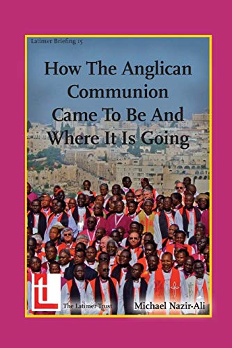 Imagen de archivo de How the Anglican Communion Came to Be and Where It Is Going (Latimer Briefings) a la venta por Books Unplugged