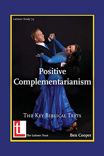 Beispielbild fr Positive Complementarianism: The Key Biblical Texts (Latimer Studies) zum Verkauf von WorldofBooks