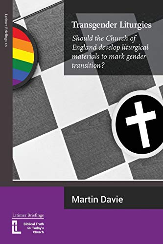 Stock image for Transgender Liturgies: Should the Church of England develop liturgical materials to mark gender transition? (Latimer Briefings) for sale by HPB-Emerald