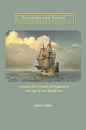 Imagen de archivo de Pilgrims and Exiles: Leaving the Church of England in the age of the Mayflower a la venta por GreatBookPrices