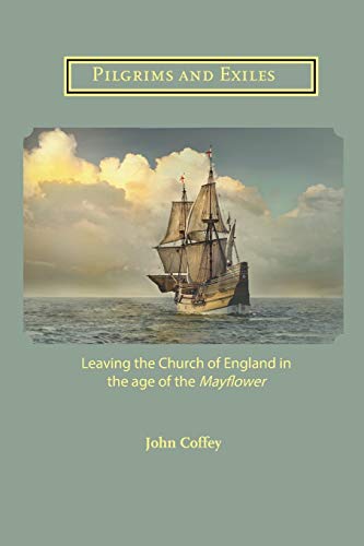 Stock image for Pilgrims and Exiles: Leaving the Church of England in the age of the Mayflower for sale by GF Books, Inc.