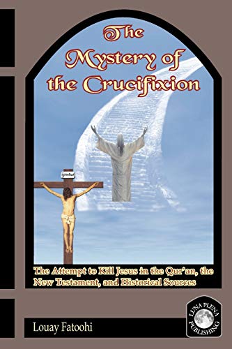 9781906342043: The Mystery of the Crucifixion: The Attempt to Kill Jesus in the Qur an, the New Testament, and Historical Sources