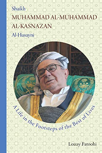 Stock image for Shaikh Muhammad alMuhammad alKasnazan alHusayni A Life in the Footsteps of the Best of Lives for sale by PBShop.store US