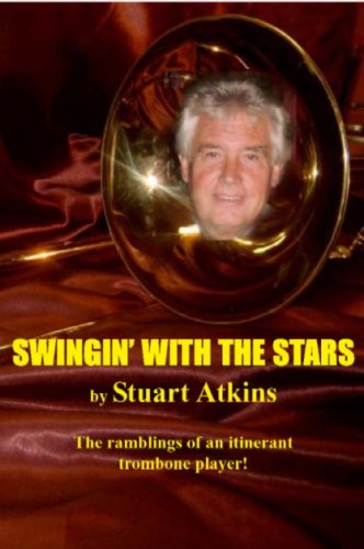 Beispielbild fr Swingin' with the Stars: The Ramblings of an Itinerant Trombone Player! zum Verkauf von WorldofBooks