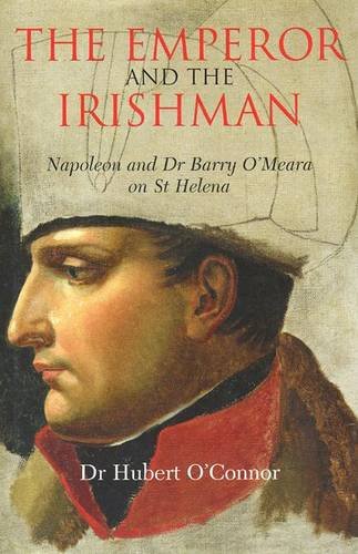 Stock image for The Emperor and the Irishman: Napoleon and Dr Barry O'Meara on St Helena for sale by Kennys Bookstore