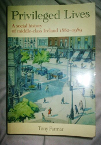 Beispielbild fr Privileged Lives: A Social History of the Irish Middle Class 1882-1989 zum Verkauf von WorldofBooks