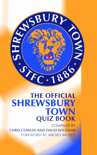 The Official Shrewsbury Town Quiz Book (9781906358242) by Chris Cowlin; David Williams