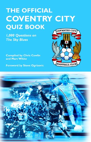 The Official Coventry City Quiz Book: 1,000 Questions on The Sky Blues (9781906358266) by Chris Cowlin; Marc White