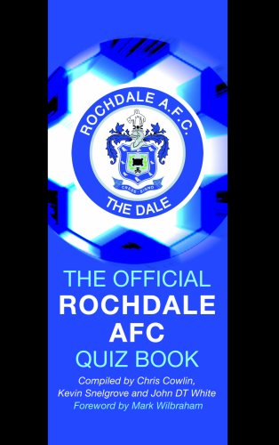 The Official Rochdale AFC Quiz Book (9781906358334) by Chris Cowlin; Kevin Snelgrove; John DT White