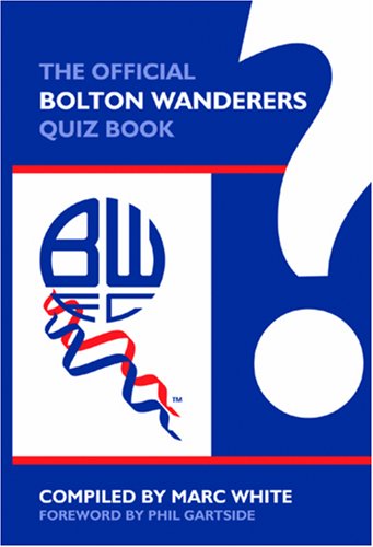 Beispielbild fr The Official Bolton Wanderers Quiz Book zum Verkauf von WorldofBooks